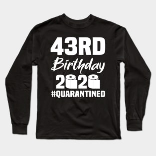 43rd Birthday 2020 Quarantined Long Sleeve T-Shirt